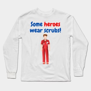 Some Heroes Wear Scrubs (Male) Long Sleeve T-Shirt